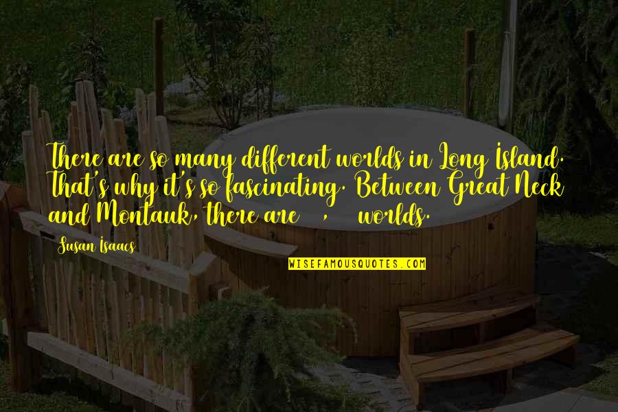 Prof John Mbiti Quotes By Susan Isaacs: There are so many different worlds in Long Prof John Mbiti Quotes By Susan Isaacs: There are so many different worlds in Long