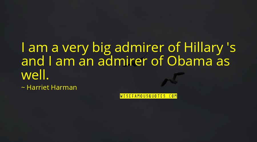 Prof Mills Quotes By Harriet Harman: I am a very big admirer of Hillary