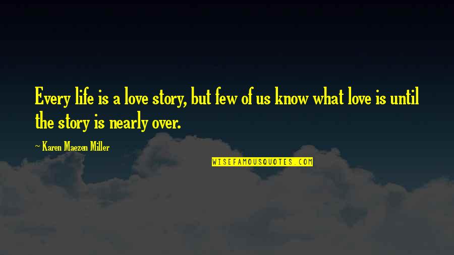 Prof Mills Quotes By Karen Maezen Miller: Every life is a love story, but few Prof Mills Quotes By Karen Maezen Miller: Every life is a love story, but few