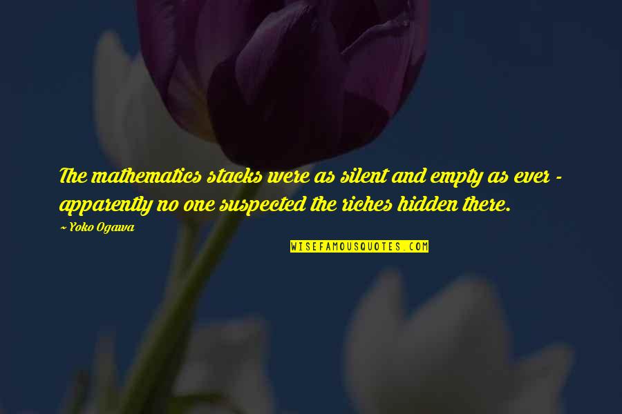 Prof Mills Quotes By Yoko Ogawa: The mathematics stacks were as silent and empty Prof Mills Quotes By Yoko Ogawa: The mathematics stacks were as silent and empty