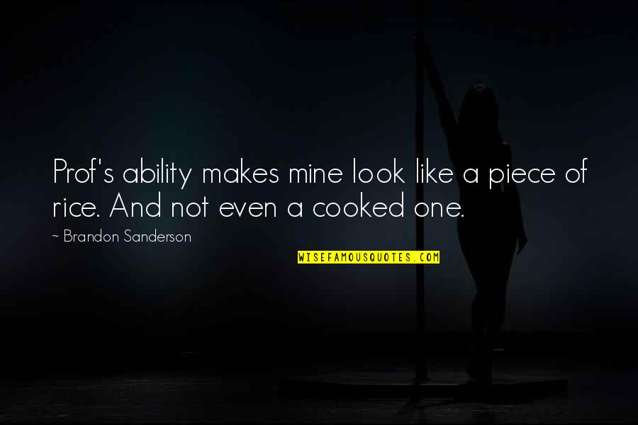 Prof Quotes By Brandon Sanderson: Prof's ability makes mine look like a piece