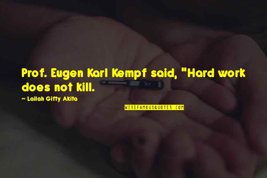 Prof Quotes By Lailah Gifty Akita: Prof. Eugen Karl Kempf said, "Hard work does