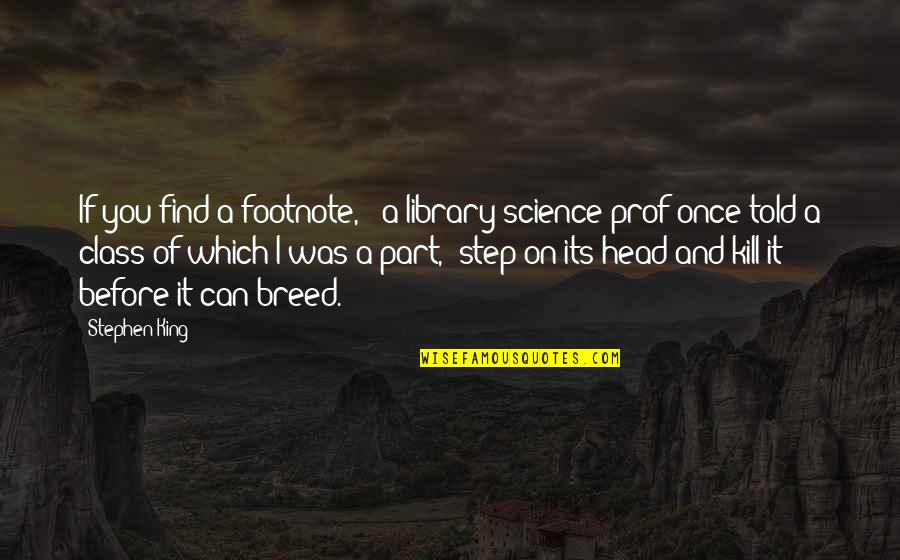 Prof Quotes By Stephen King: If you find a footnote, " a library-science