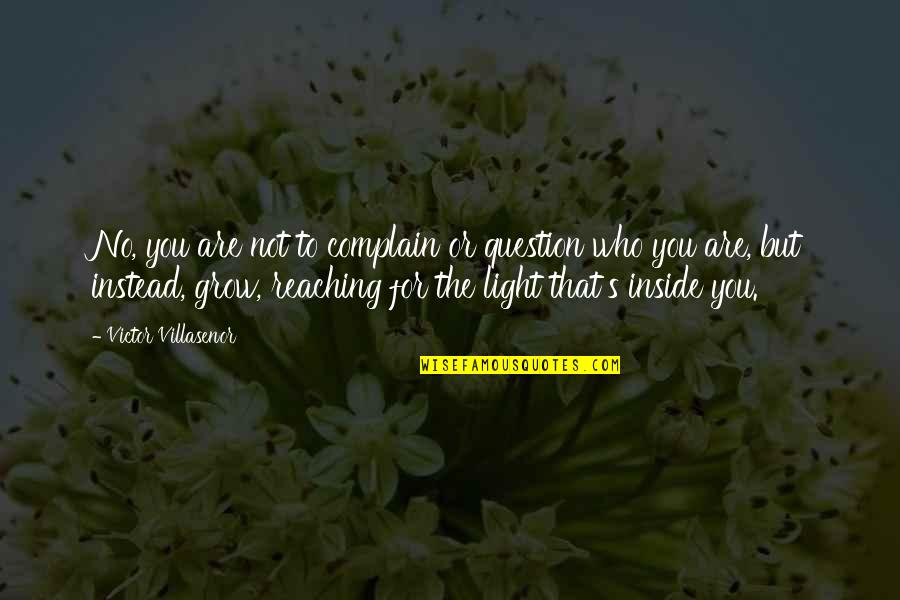 Prof Steve Peters Quotes By Victor Villasenor: No, you are not to complain or question