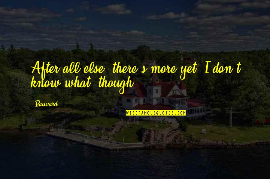Profanas Definicion Quotes By Bauvard: After all else, there's more yet: I don't