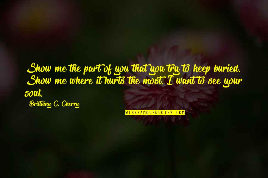 Profanas Definicion Quotes By Brittainy C. Cherry: Show me the part of you that you Profanas Definicion Quotes By Brittainy C. Cherry: Show me the part of you that you