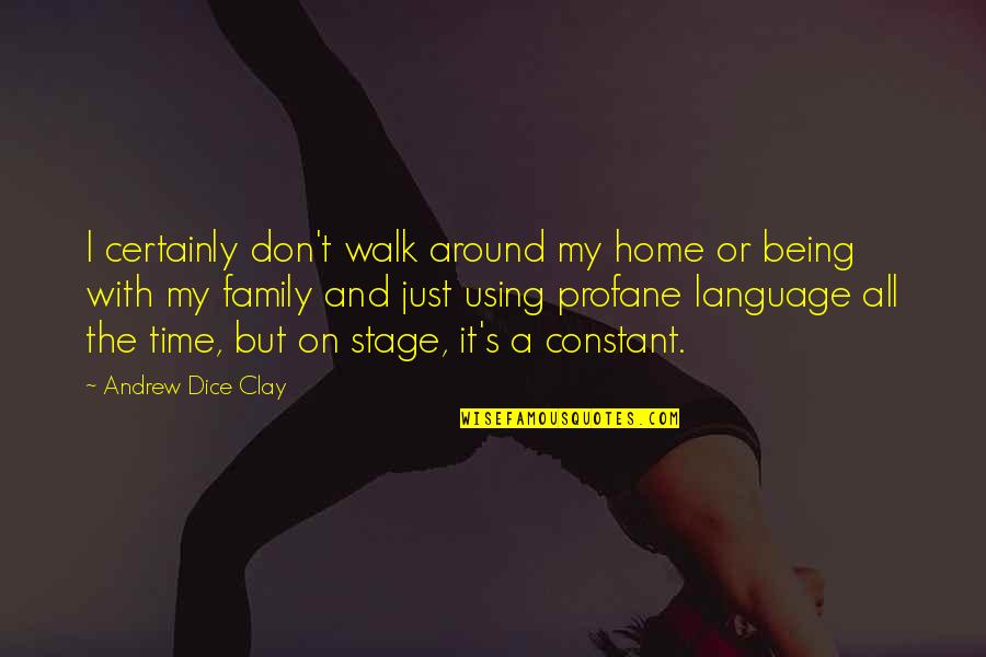 Profane Language Quotes By Andrew Dice Clay: I certainly don't walk around my home or