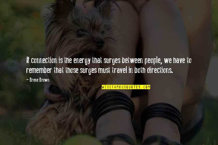 Profane Motivational Quotes By Brene Brown: If connection is the energy that surges between