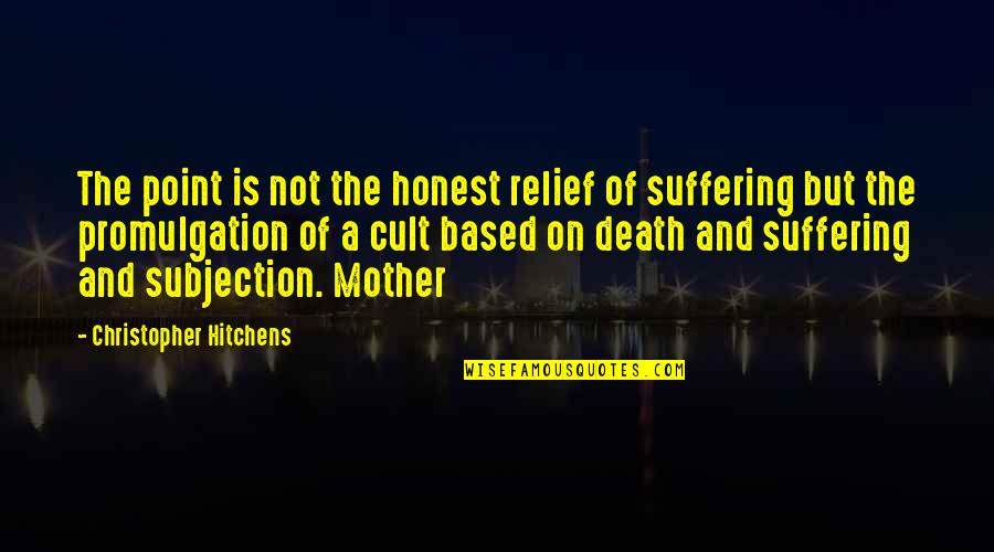 Profane Motivational Quotes By Christopher Hitchens: The point is not the honest relief of