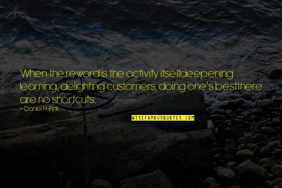 Profane Motivational Quotes By Daniel H. Pink: When the reward is the activity itselfdeepening learning,