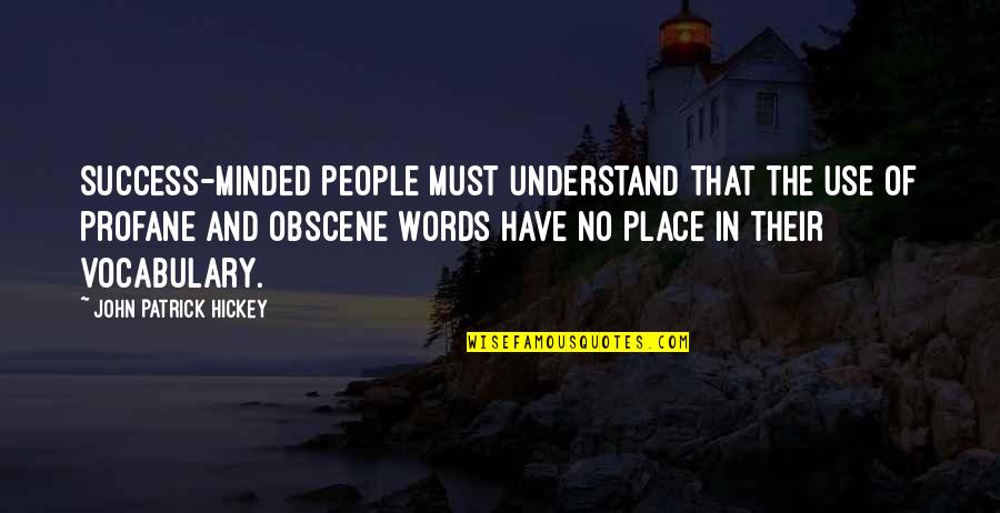 Profane Quotes By John Patrick Hickey: Success-minded people must understand that the use of Profane Quotes By John Patrick Hickey: Success-minded people must understand that the use of