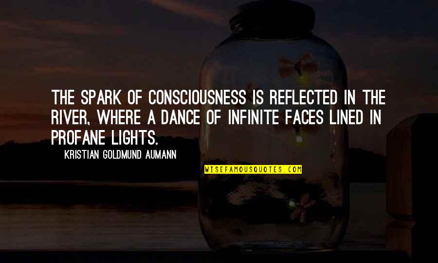 Profane Quotes By Kristian Goldmund Aumann: The spark of consciousness is reflected in the Profane Quotes By Kristian Goldmund Aumann: The spark of consciousness is reflected in the