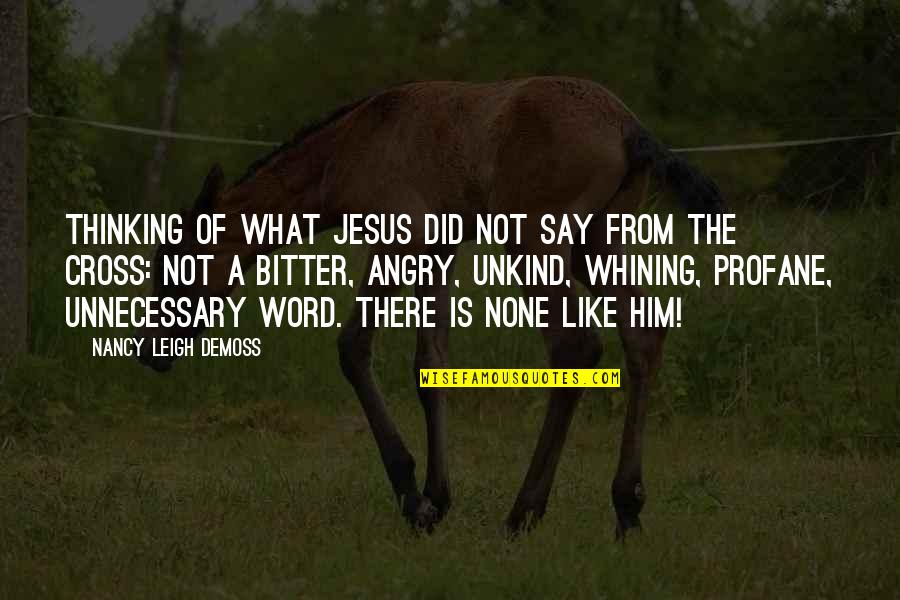 Profane Quotes By Nancy Leigh DeMoss: Thinking of what Jesus did NOT say from