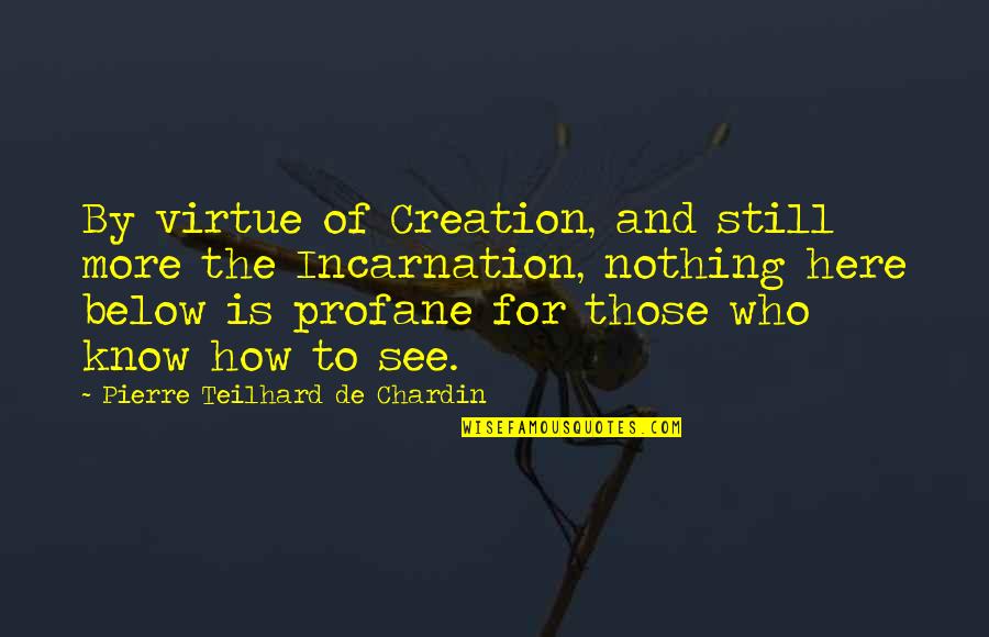 Profane Quotes By Pierre Teilhard De Chardin: By virtue of Creation, and still more the