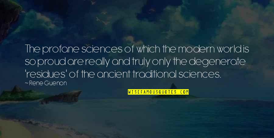 Profane Quotes By Rene Guenon: The profane sciences of which the modern world