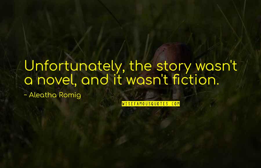 Profaned Capital Quotes By Aleatha Romig: Unfortunately, the story wasn't a novel, and it Profaned Capital Quotes By Aleatha Romig: Unfortunately, the story wasn't a novel, and it