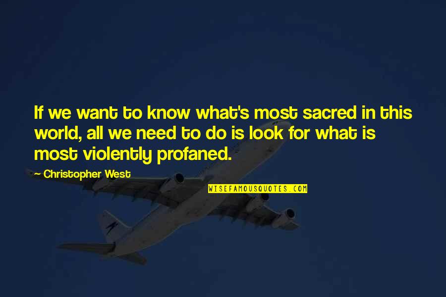 Profaned Quotes By Christopher West: If we want to know what's most sacred