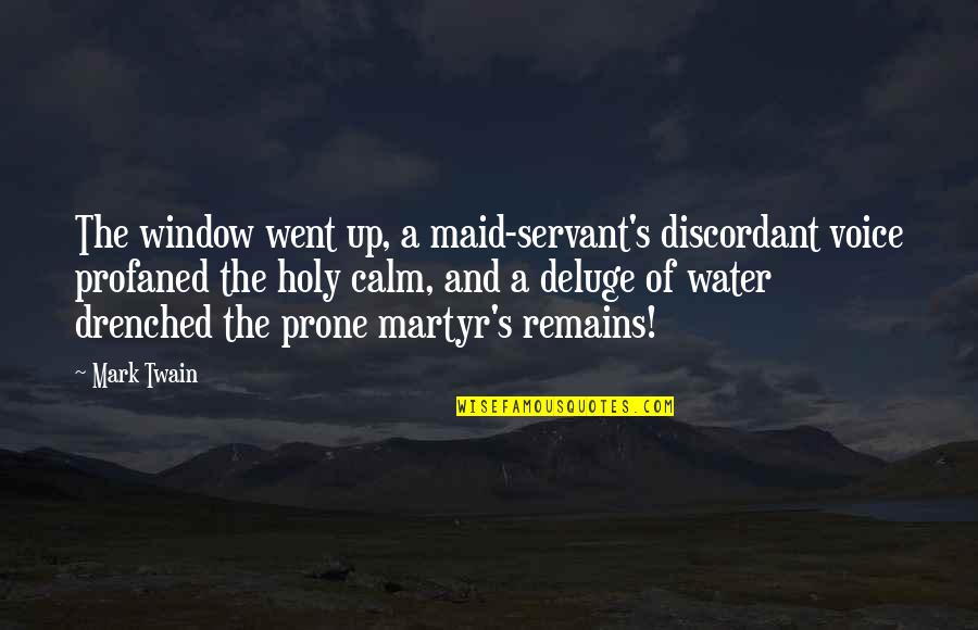 Profaned Quotes By Mark Twain: The window went up, a maid-servant's discordant voice