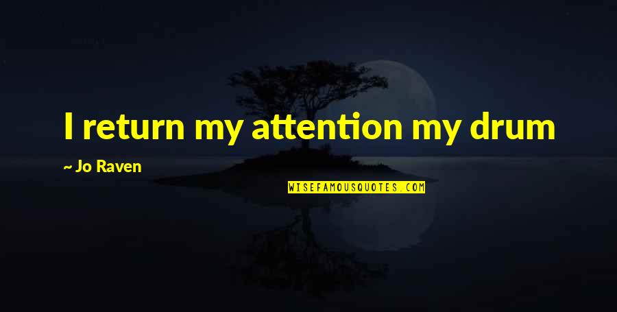 Profanities Chords Quotes By Jo Raven: I return my attention my drum Profanities Chords Quotes By Jo Raven: I return my attention my drum