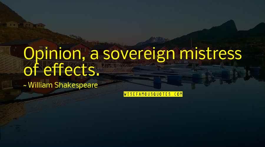Profanities Chords Quotes By William Shakespeare: Opinion, a sovereign mistress of effects. Profanities Chords Quotes By William Shakespeare: Opinion, a sovereign mistress of effects.
