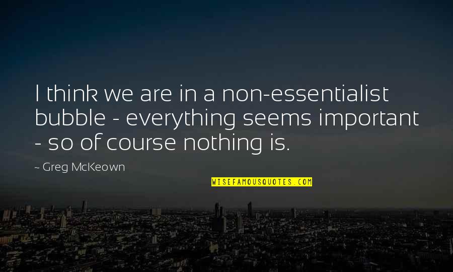 Profanities Tea Quotes By Greg McKeown: I think we are in a non-essentialist bubble
