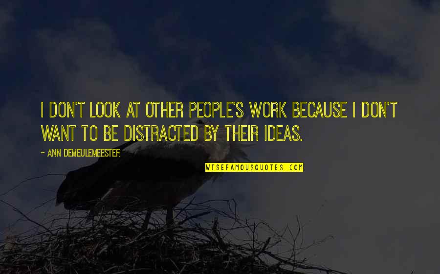 Profano Definicion Quotes By Ann Demeulemeester: I don't look at other people's work because