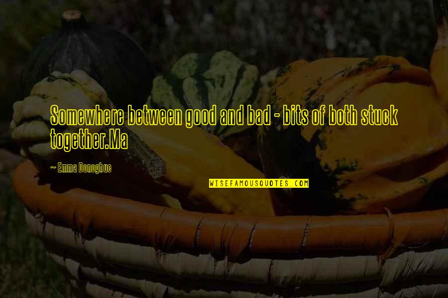 Profano Significado Quotes By Emma Donoghue: Somewhere between good and bad - bits of Profano Significado Quotes By Emma Donoghue: Somewhere between good and bad - bits of