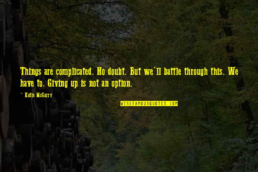 Profano Significado Quotes By Katie McGarry: Things are complicated. No doubt. But we'll battle Profano Significado Quotes By Katie McGarry: Things are complicated. No doubt. But we'll battle