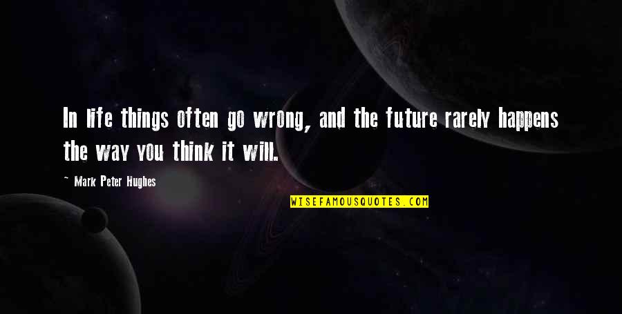 Profano Significato Quotes By Mark Peter Hughes: In life things often go wrong, and the