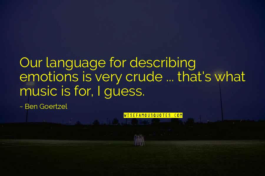 Profecia De Daniel Quotes By Ben Goertzel: Our language for describing emotions is very crude