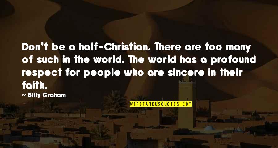 Profecia Quotes By Billy Graham: Don't be a half-Christian. There are too many