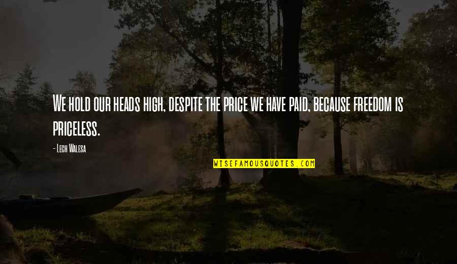 Profecy Quotes By Lech Walesa: We hold our heads high, despite the price