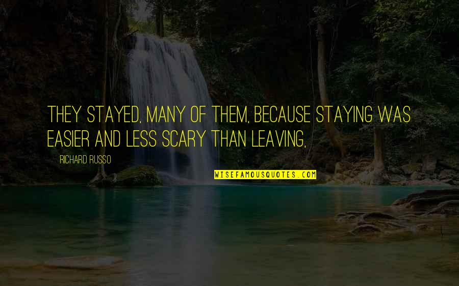 Profecy Quotes By Richard Russo: They stayed, many of them, because staying was