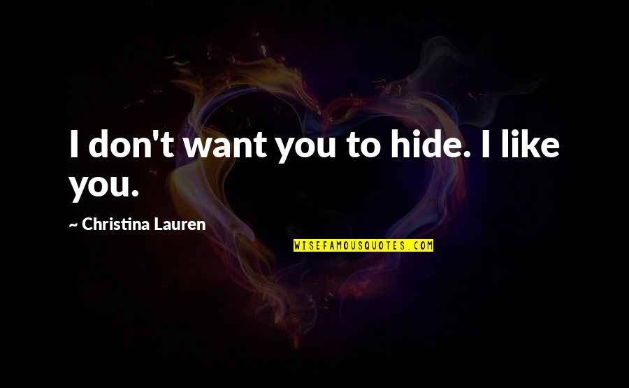 Profemale Quotes By Christina Lauren: I don't want you to hide. I like