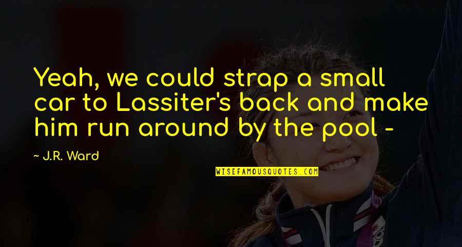 Profera Obat Quotes By J.R. Ward: Yeah, we could strap a small car to Profera Obat Quotes By J.R. Ward: Yeah, we could strap a small car to