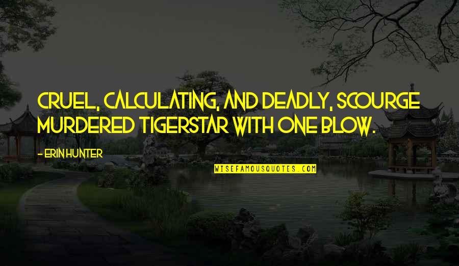 Proferir Palestras Quotes By Erin Hunter: Cruel, calculating, and deadly, Scourge murdered Tigerstar with
