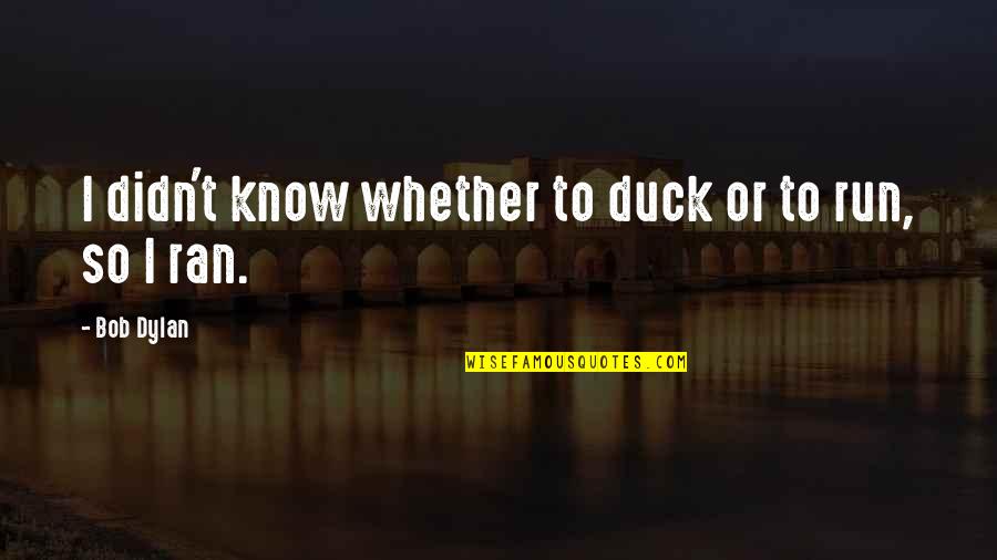 Proferir Portugues Quotes By Bob Dylan: I didn't know whether to duck or to