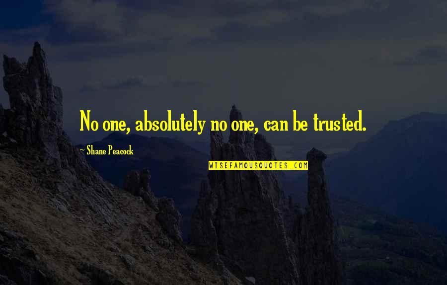Proferir Significado Quotes By Shane Peacock: No one, absolutely no one, can be trusted. Proferir Significado Quotes By Shane Peacock: No one, absolutely no one, can be trusted.