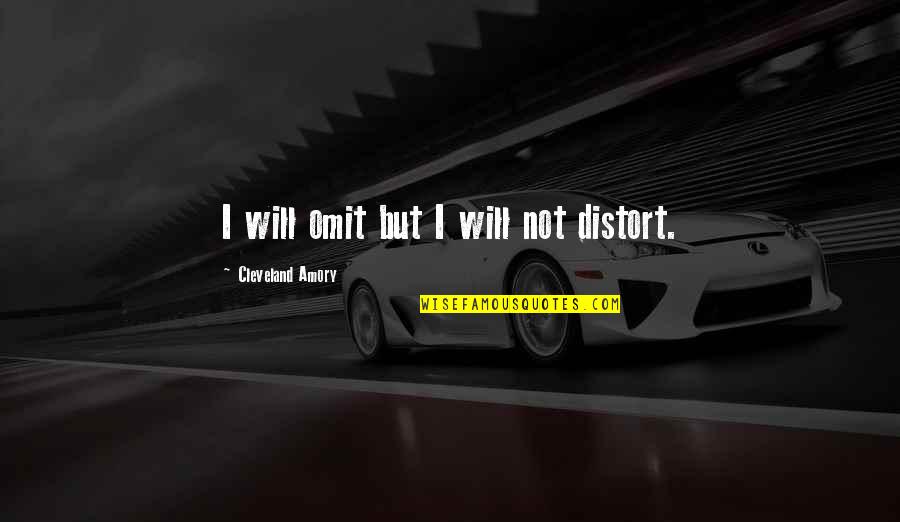 Profesanto Quotes By Cleveland Amory: I will omit but I will not distort. Profesanto Quotes By Cleveland Amory: I will omit but I will not distort.