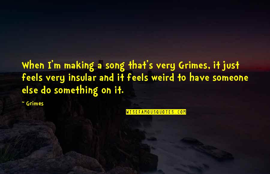 Profesanto Quotes By Grimes: When I'm making a song that's very Grimes, Profesanto Quotes By Grimes: When I'm making a song that's very Grimes,