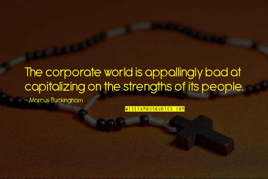 Profesanto Quotes By Marcus Buckingham: The corporate world is appallingly bad at capitalizing Profesanto Quotes By Marcus Buckingham: The corporate world is appallingly bad at capitalizing