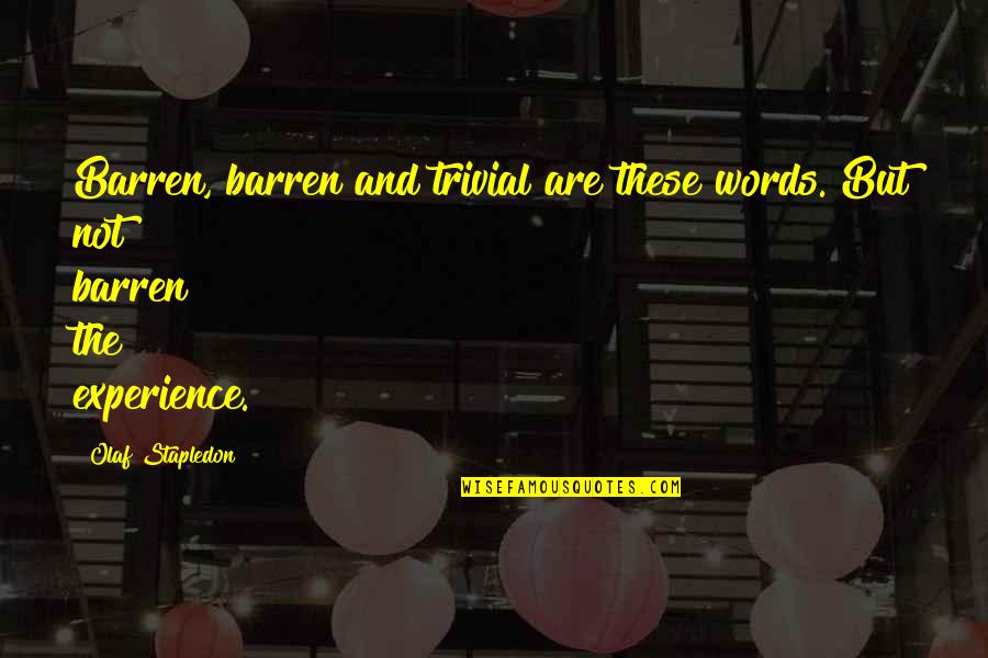Profesie Definitie Quotes By Olaf Stapledon: Barren, barren and trivial are these words. But