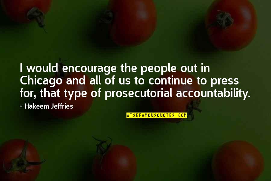Profesiju Kodi Quotes By Hakeem Jeffries: I would encourage the people out in Chicago Profesiju Kodi Quotes By Hakeem Jeffries: I would encourage the people out in Chicago