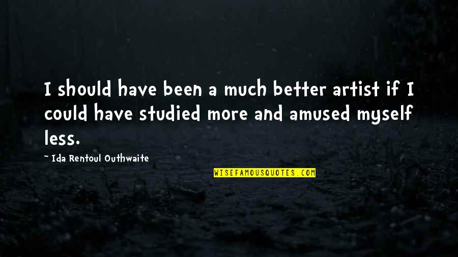 Profesiju Kodi Quotes By Ida Rentoul Outhwaite: I should have been a much better artist Profesiju Kodi Quotes By Ida Rentoul Outhwaite: I should have been a much better artist