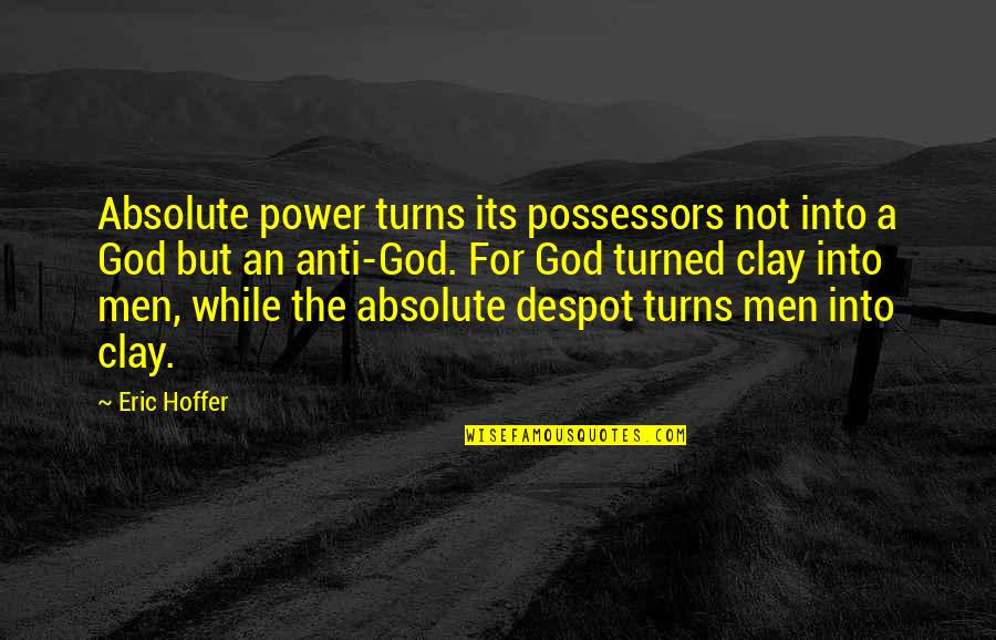 Profesionally Quotes By Eric Hoffer: Absolute power turns its possessors not into a