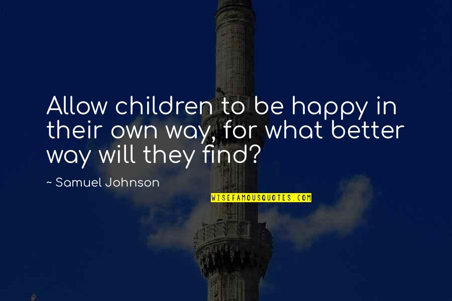 Profesora Mcgonagall Quotes By Samuel Johnson: Allow children to be happy in their own