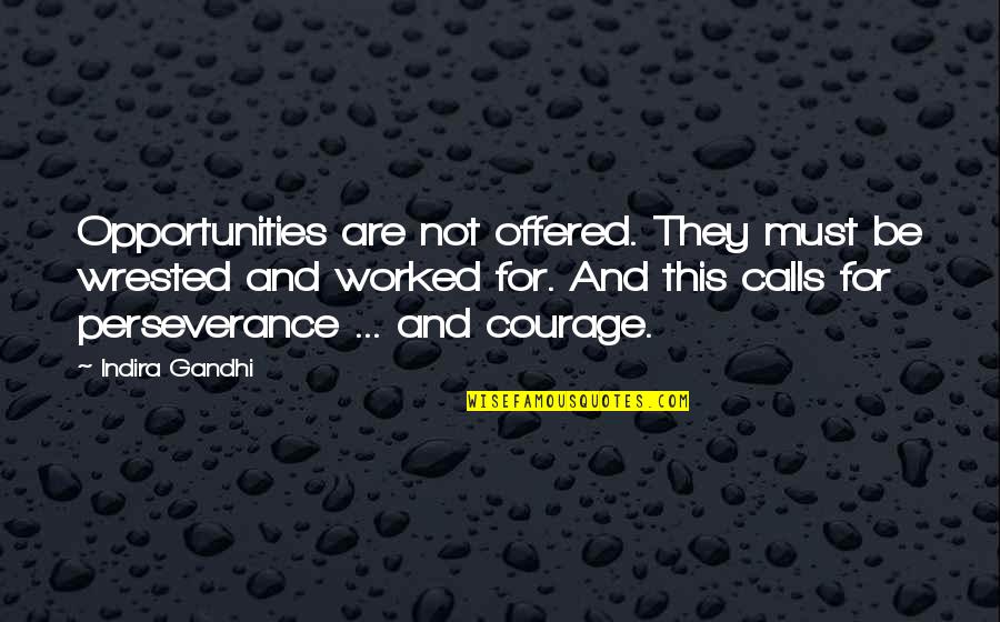 Profesoras Quotes By Indira Gandhi: Opportunities are not offered. They must be wrested Profesoras Quotes By Indira Gandhi: Opportunities are not offered. They must be wrested