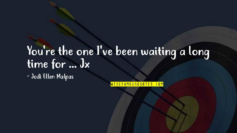 Profesores Animados Quotes By Jodi Ellen Malpas: You're the one I've been waiting a long