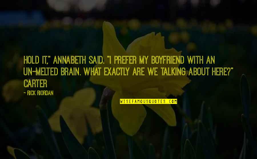 Profesores Animados Quotes By Rick Riordan: Hold it," Annabeth said. "I prefer my boyfriend