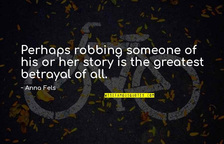 Profesores Buenos Quotes By Anna Fels: Perhaps robbing someone of his or her story